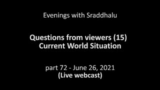 Evenings with Sraddhalu #72, June 26, 2021: The Current World Situation