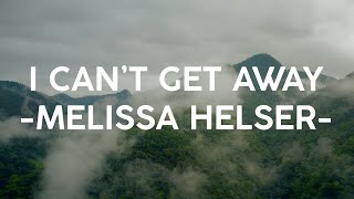 I Can't Get Away - Melissa Helser
