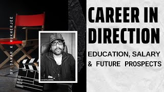 Film Direction Career, Education, Salary & Future- By Samar K Mukherjee