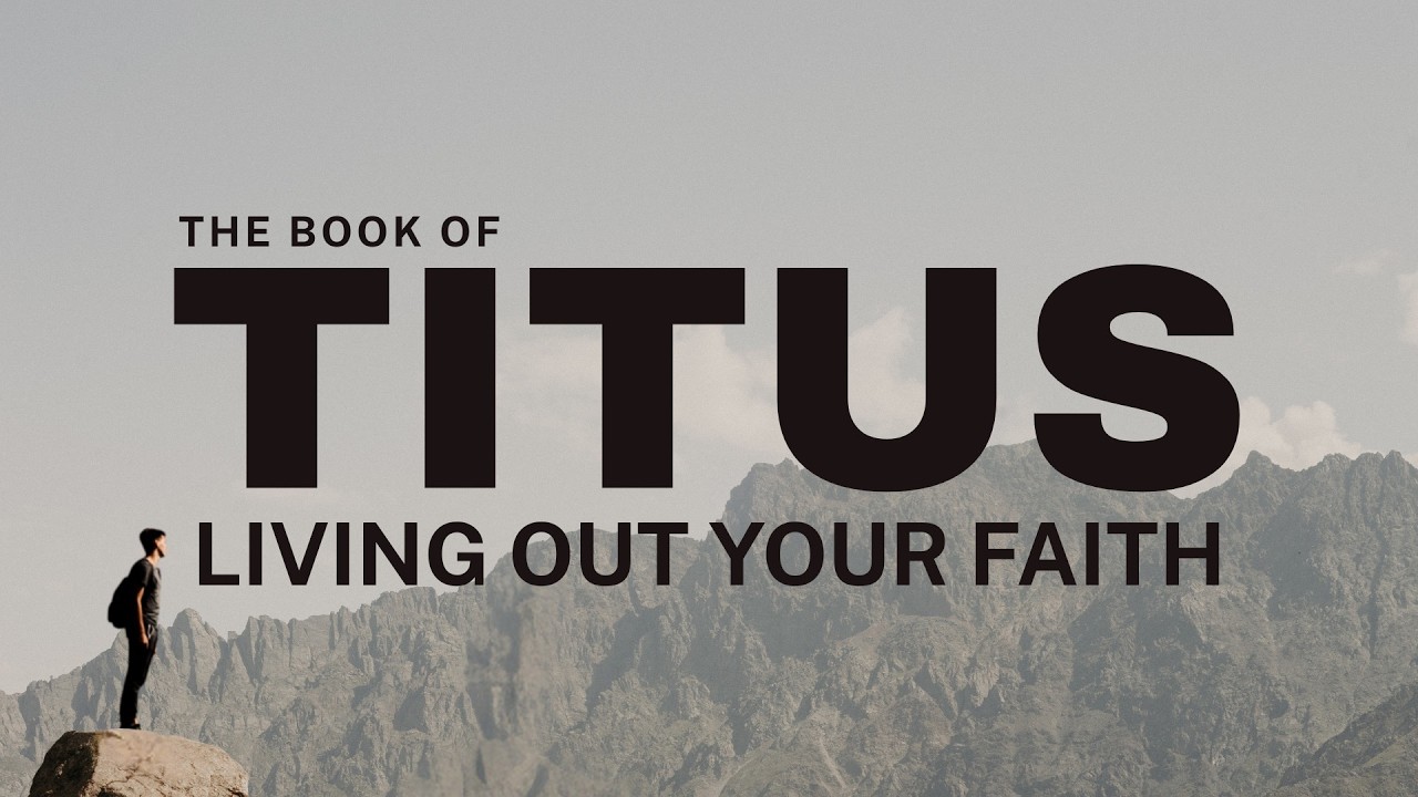 2026-08-16 - The Book of Titus - Chapter 1:4-9 - Living Out Your Faith