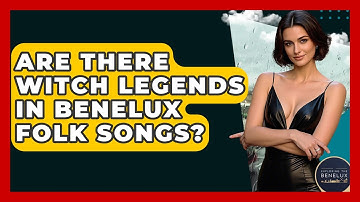 Are There Witch Legends In Benelux Folk Songs? - Exploring The Benelux