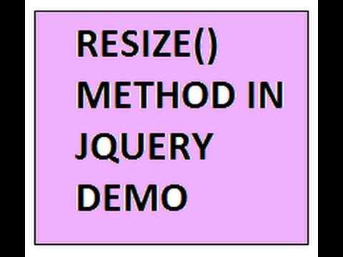 RESIZE METHOD IN JQUERY   DEMO