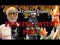 Internet Comment Etiquette: "Playing with Fire"