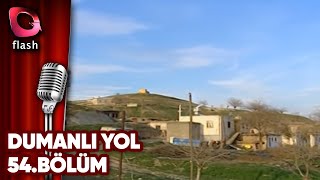 Dumanlı Yol 54 Bölüm - Flash Tv Dizi