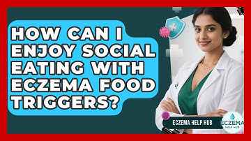 How Can I Enjoy Social Eating With Eczema Food Triggers? - Eczema Help Hub