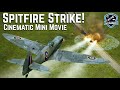 Spitfire Strike! British Fighter takes Heavy Damage on Mission! Historic Cinematic IL-2 Sturmovik