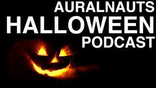 Auralnauts Podcast: Halloween Spectacular