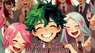 What If Deku Met True Friends Part 2 Final