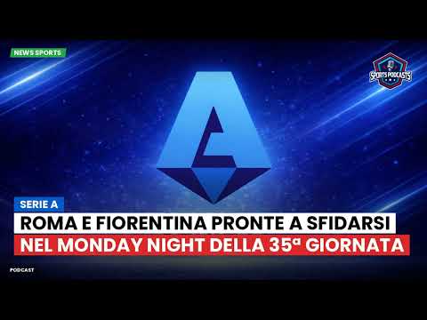 Video Roma e Fiorentina pronte a sfidarsi nel Monday Night della 35ª giornata