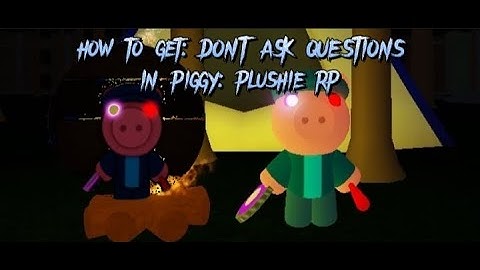 how to get: DONT ASK QUESTIONS badge in piggy: plushie rp