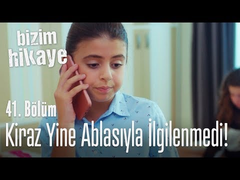 Kiraz yine ablasının yüzüne bakmadı - Bizim Hikaye 41. Bölüm