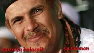 ya hannan ya mannan - mustafa balasyik
