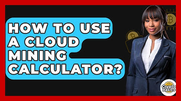 How To Use A Cloud Mining Calculator? - CryptoBasics360.com