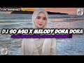 DJ SO ASU X MELODY DORA DORA FULL SONG VIRAL TIKTOK TERBARU YANG KALIAN CARI 