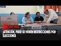 ¡Atención, Perú! Se vienen restricciones por elecciones