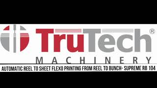 AUTOMATIC FLEXO PRINTING FROM REEL TO BUNCH- SUPREME RB 104