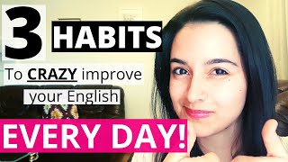 3 Everyday Habits to Improve Your English!