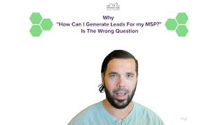 Why "How Can I Generate Leads For My MSP" Is The Wrong Question To Ask