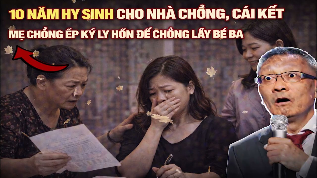 10 Năm Hy Sinh Cho Nhà Chồng, Cái Kết Mẹ Chồng Ép Ký Ly Hôn Để Chồng Lấy Bé Ba | Tâm Sự Văn Sâm