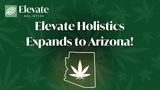 Elevate Holistics is Expanding to Arizona!