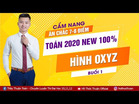 CẨM NANG ĂN CHẮC 7 8 ĐIỂM TOÁN 2020 NEW 100% HÌNH OXYZ (Buổi 1)