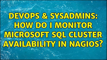 DevOps & SysAdmins: How do I monitor Microsoft SQL cluster availability in Nagios? (2 Solutions!!)
