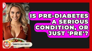 Is Pre-diabetes A Serious Condition, Or Just 'pre'? - Diabetes Daily Digest