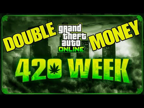 GTA ONLINE 420 WEEK! DOUBLE MONEY!