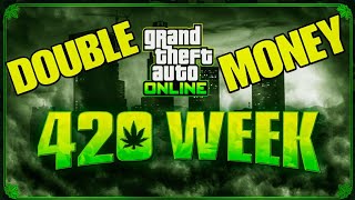 GTA ONLINE 420 WEEK! DOUBLE MONEY!
