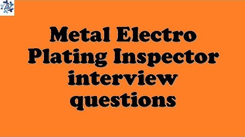 Metal Electro Plating Inspector interview questions