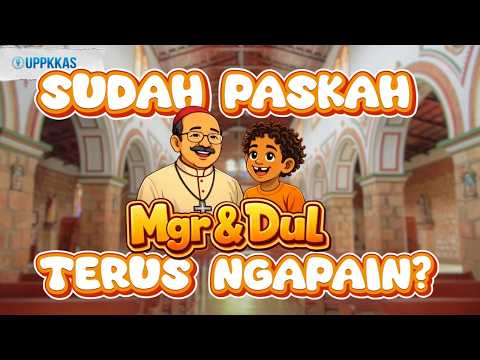 Monsinyur & Dul: Sudah PASKAH, Terus Ngapain?