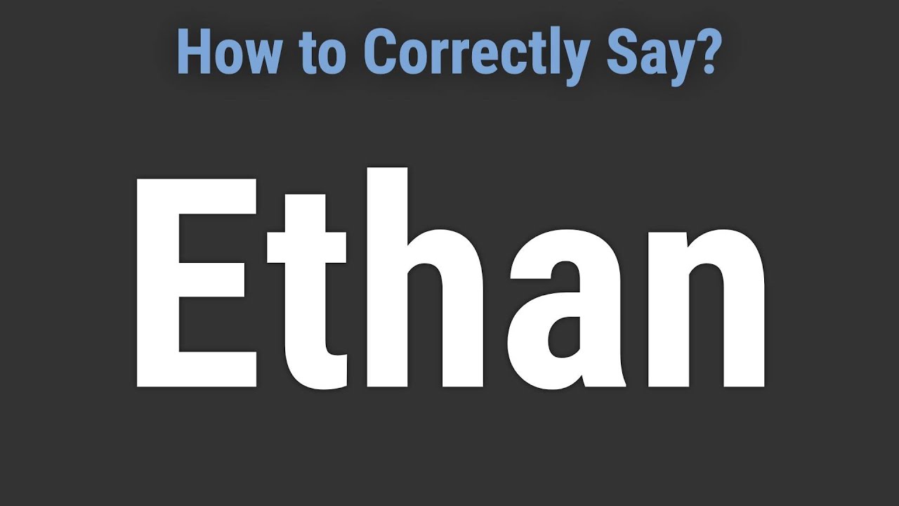 How to Pronounce Name Ethan (Correctly!) - YouTube