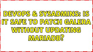 DevOps & SysAdmins: Is it safe to patch Galera without updating MariaDB?
