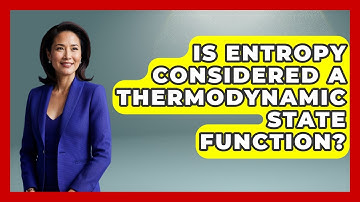Is Entropy Considered a Thermodynamic State Function? - Thermodynamics For Everyone