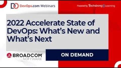 2022 Accelerate the State of DEVOPS: What’s New. What’s Next
