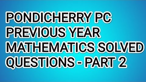 PONDICHERRY PREVIOUS YEAR PC SI UDC MATHEMATICS QN PAPER SOLVED