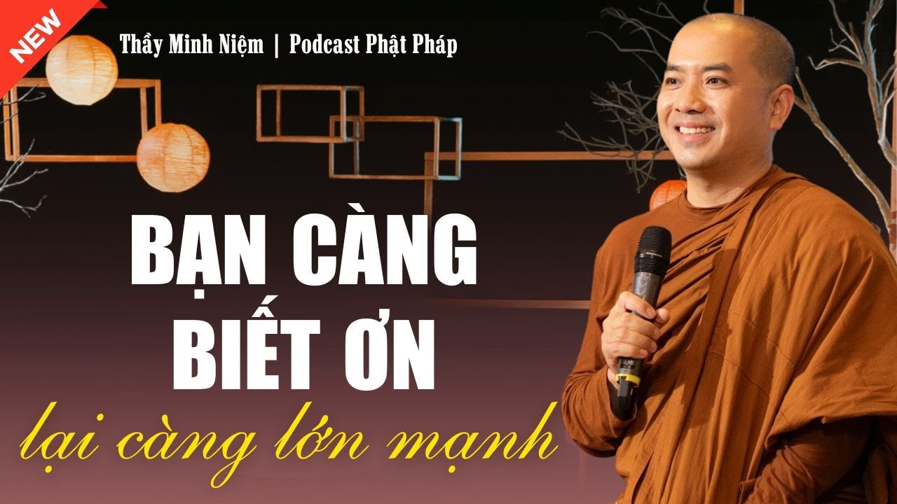 BẠN CÀNG BIẾT ƠN, LẠI CÀNG LỚN MẠNH – SỨC MẠNH ÂM THẦM CỦA NỘI TÂM | THẦY MINH NIỆM