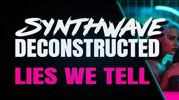 Lies We Tell: How to Make Synthwave - Track Breakdown Tutorial