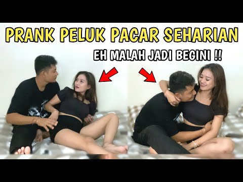 PRANK PELUK PACAR SEHARIAN, EH MALAH JADI BEGINI WKWK