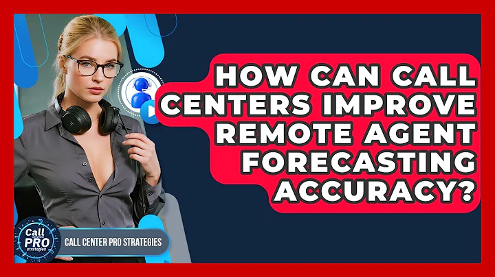 How Can Call Centers Improve Remote Agent Forecasting Accuracy? - Call Center Pro Strategies