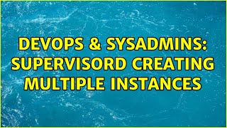 Celebrity DevOps & SysAdmins: Supervisord creating multiple instances Wealth
