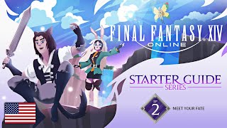 FINAL FANTASY XIV: Starter Guide Series - Episode 2: Meet Your FATE