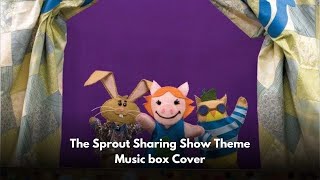 The Sprout Sharing Show Theme [ Music box Cover ]