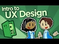 Intro to UX Design - User Experience and You - Extra Credits