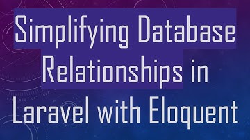 Simplifying Database Relationships in Laravel with Eloquent