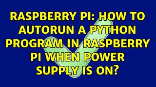 Raspberry Pi: How to autorun a python program in raspberry pi when power supply is ON