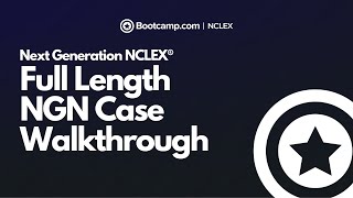 Full Length NGN Case Walkthrough - Next Generation NCLEX® | NCLEX Bootcamp