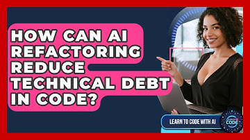 How Can AI Refactoring Reduce Technical Debt In Code? - Learning To Code With AI