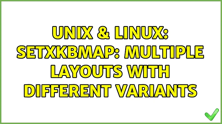 Unix & Linux: setxkbmap: Multiple layouts with different variants