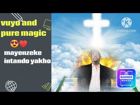 vuyo and pure magic- mayenzeke intando yakho
